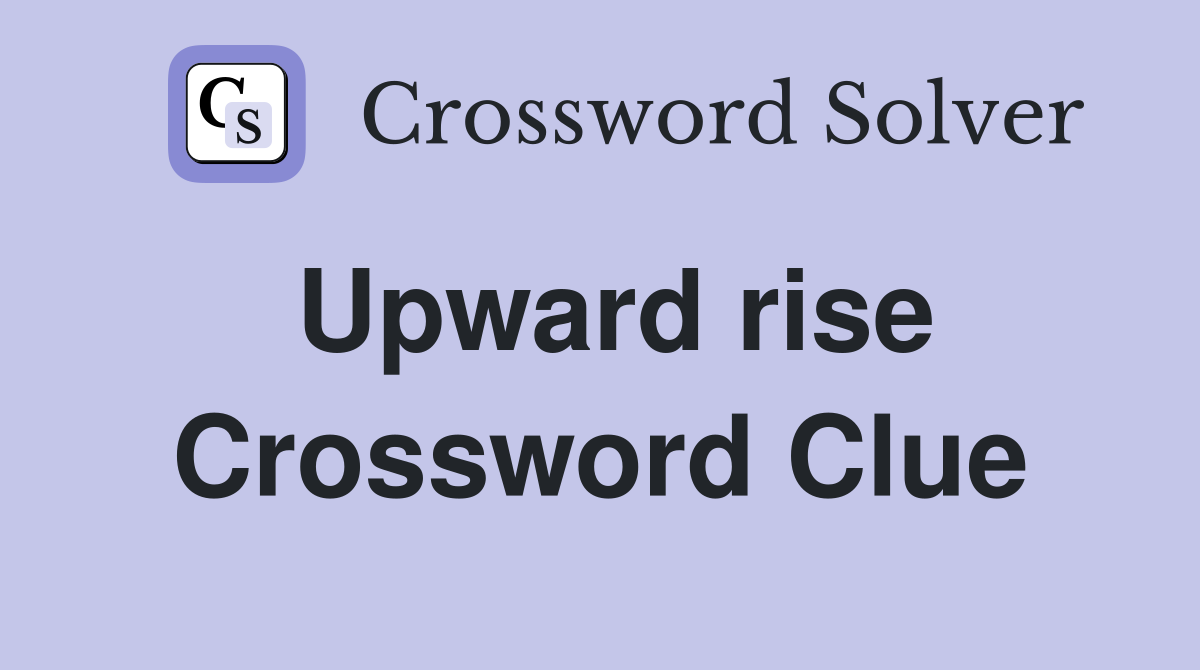 Upward rise Crossword Clue