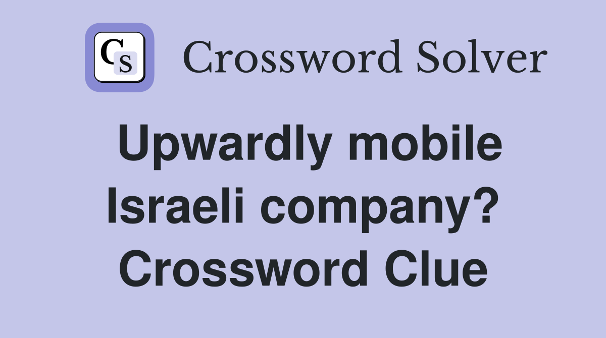 Upwardly mobile Israeli company? Crossword Clue