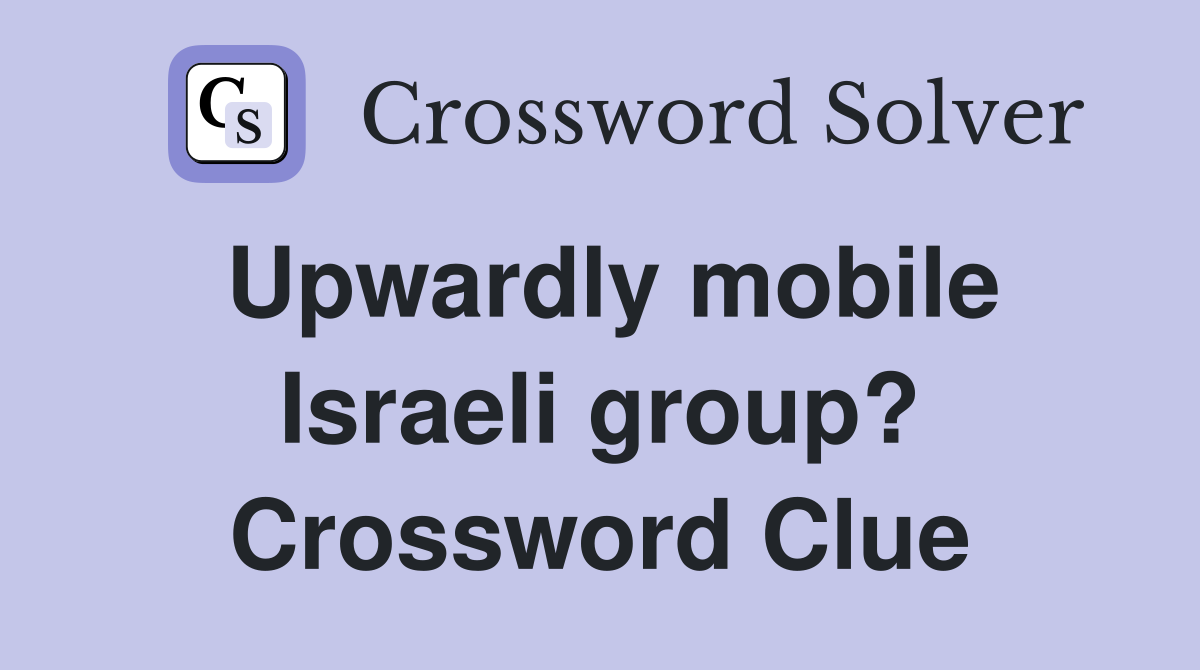 Upwardly mobile Israeli group? Crossword Clue