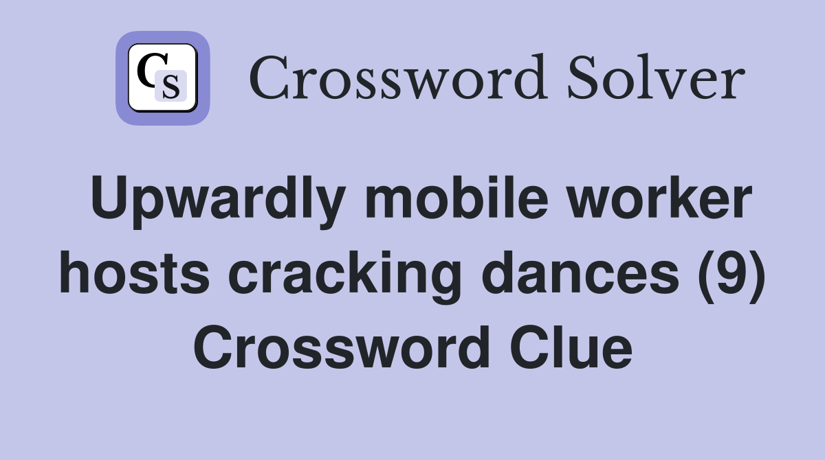 Upwardly mobile worker hosts cracking dances (9) Crossword Clue