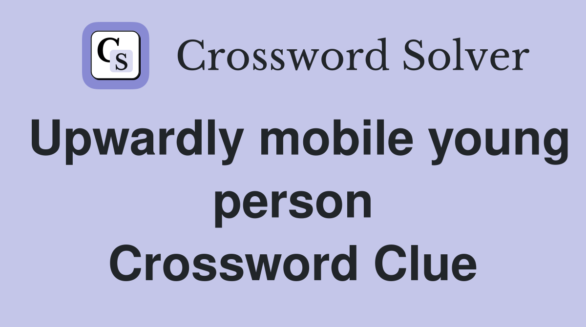 Upwardly mobile young person Crossword Clue