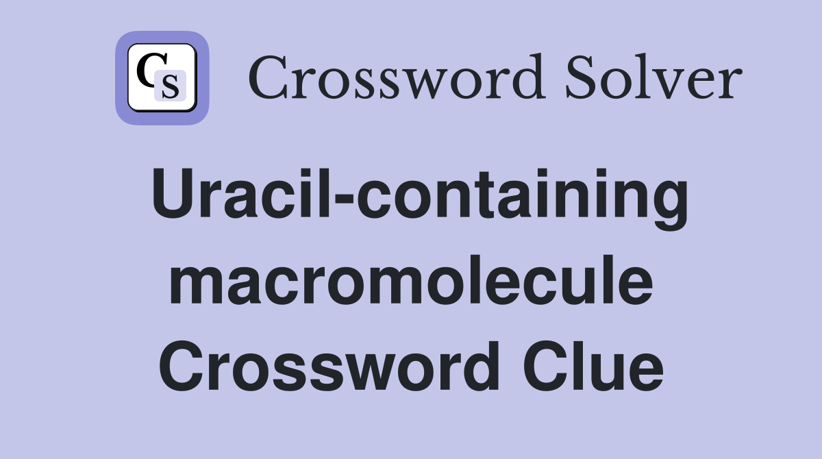 Uracil-containing macromolecule Crossword Clue