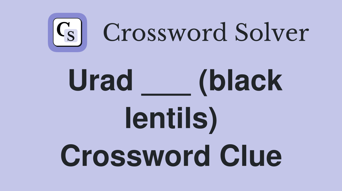 Urad ___ (black lentils) Crossword Clue