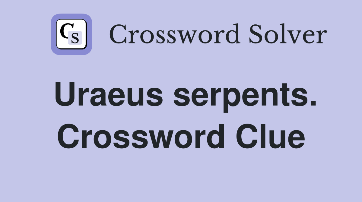 Uraeus serpents. Crossword Clue