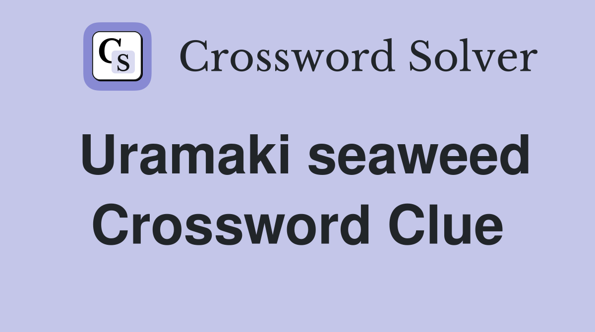 Uramaki seaweed Crossword Clue
