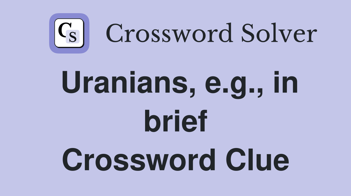 Uranians, e.g., in brief Crossword Clue