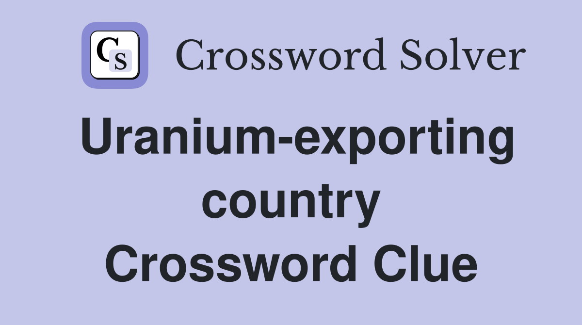 Uranium-exporting country Crossword Clue