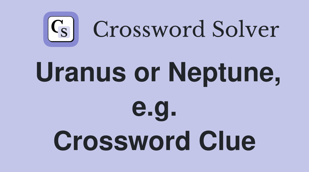 Uranus or Neptune, e.g. Crossword Clue