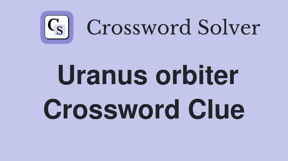 Uranus orbiter Crossword Clue