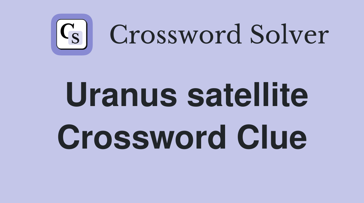 Uranus satellite Crossword Clue