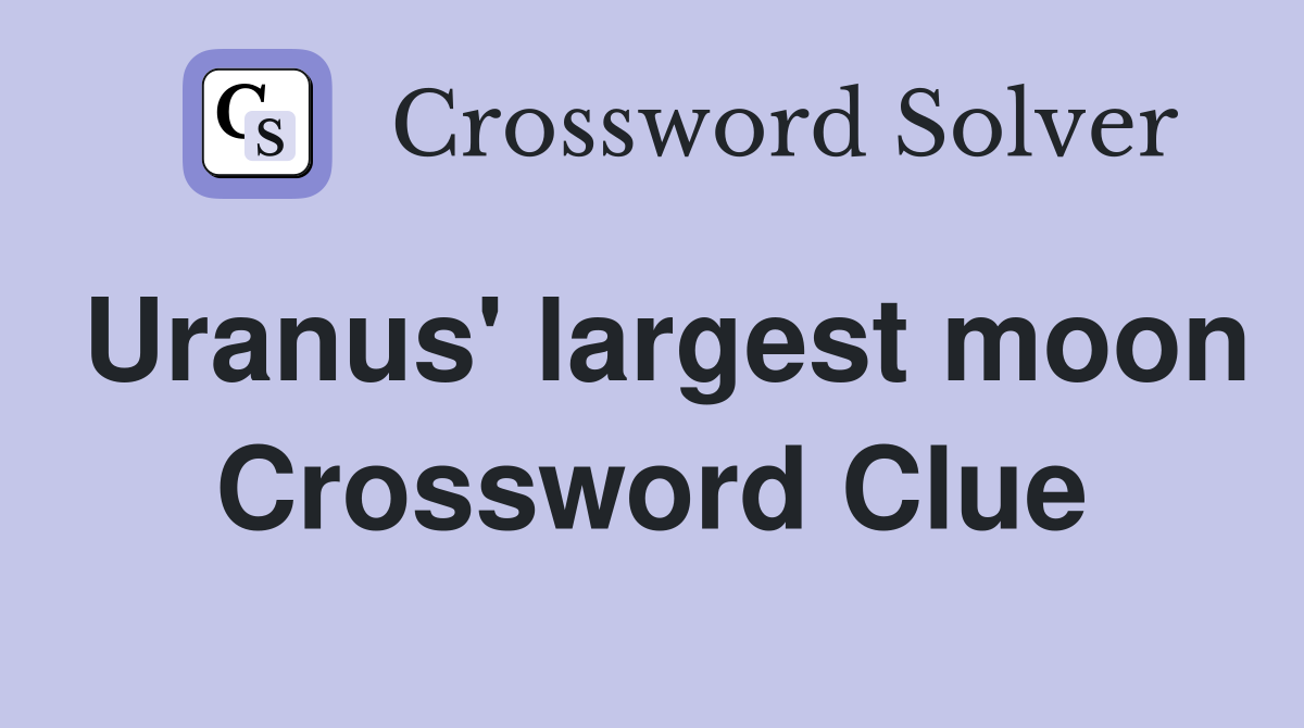 Uranus' largest moon Crossword Clue