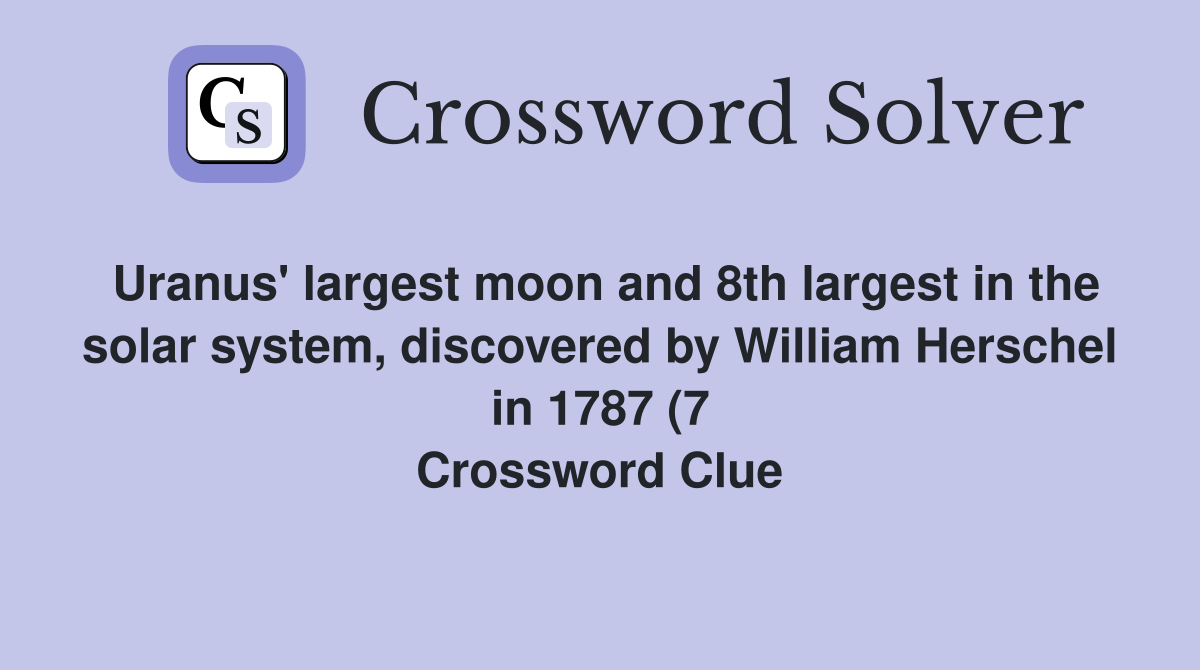 Uranus #39 largest moon and 8th largest in the solar system discovered by Uranus #39 largest moon and 8th largest in the solar system discovered by