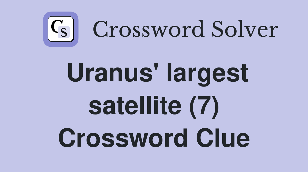 Uranus' largest satellite (7) Crossword Clue