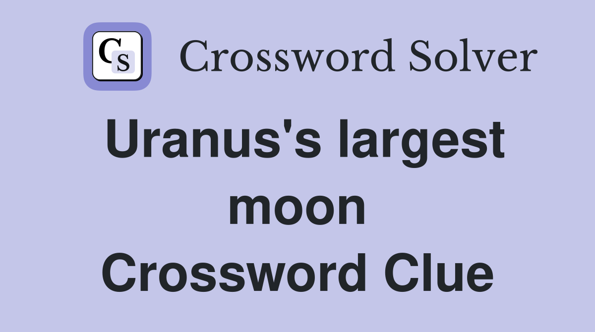 Uranus's largest moon Crossword Clue