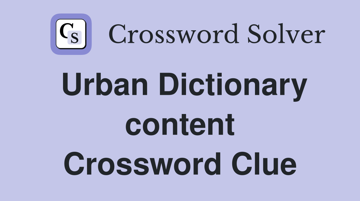 Urban Dictionary content Crossword Clue