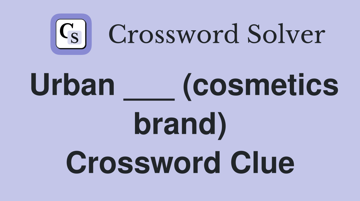 Urban ___ (cosmetics brand) Crossword Clue