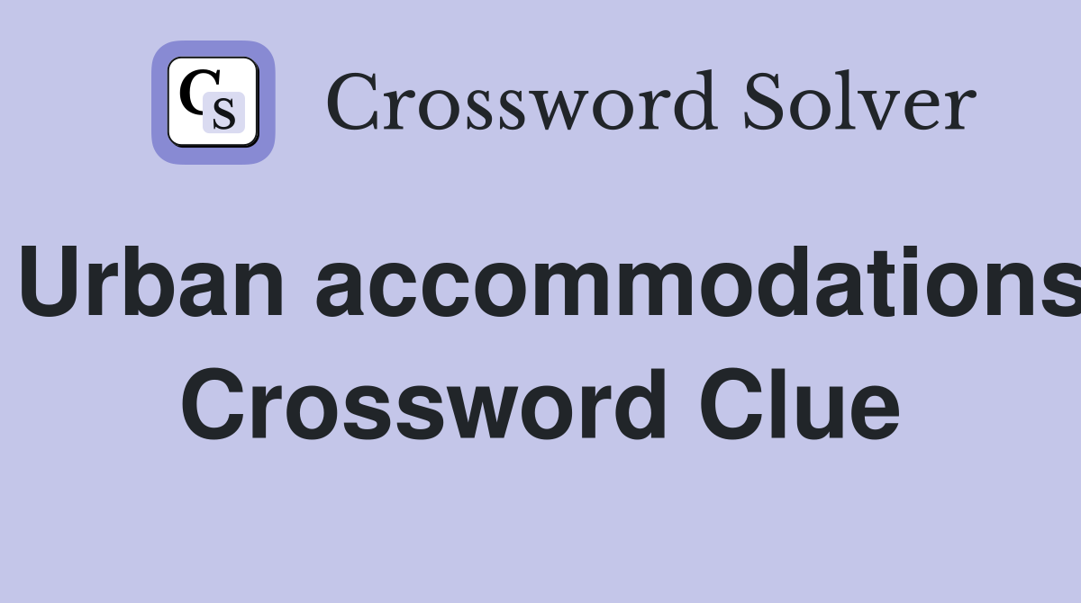 Urban accommodations Crossword Clue