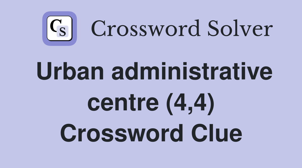 Urban administrative centre (4,4) Crossword Clue