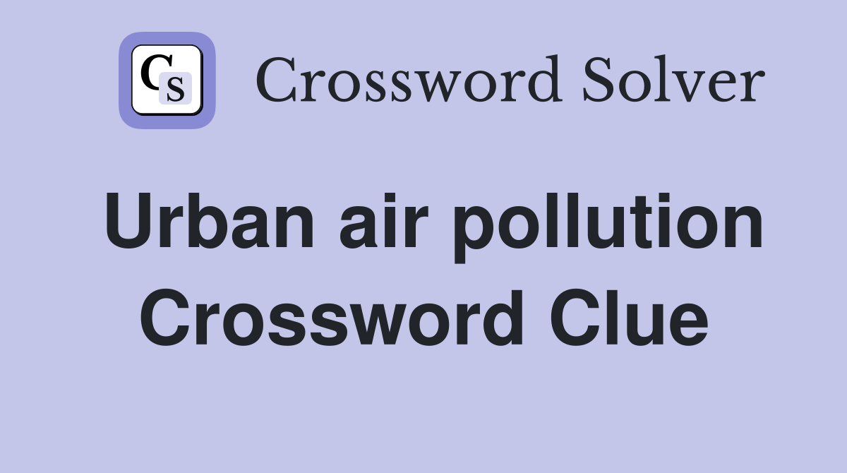 Urban air pollution Crossword Clue