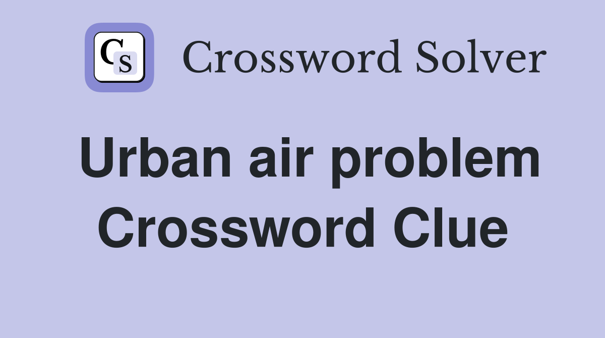 Urban air problem Crossword Clue