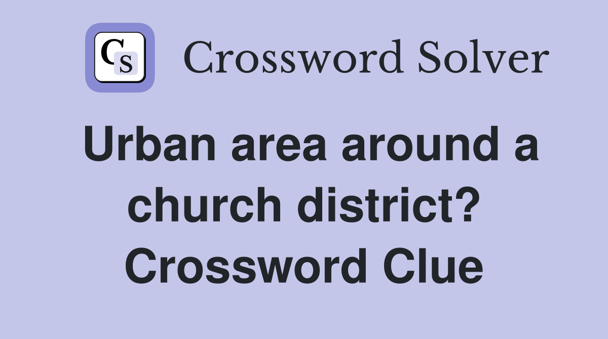 Urban area around a church district? Crossword Clue