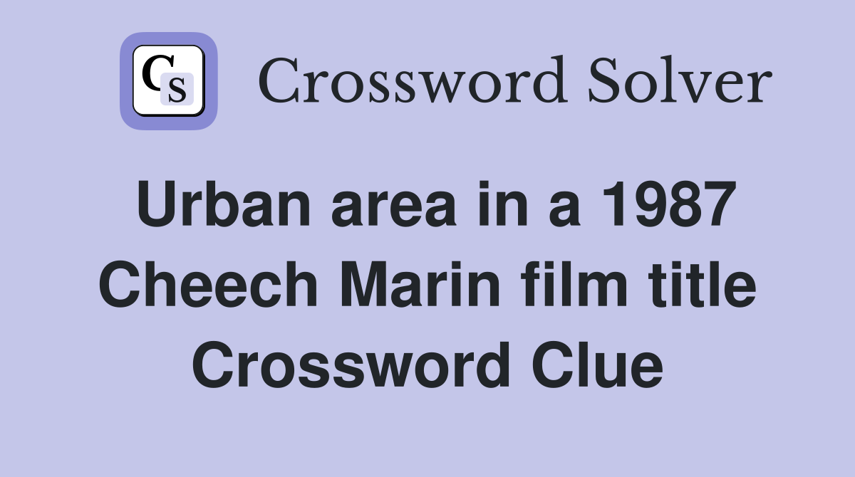 Urban area in a 1987 Cheech Marin film title Crossword Clue