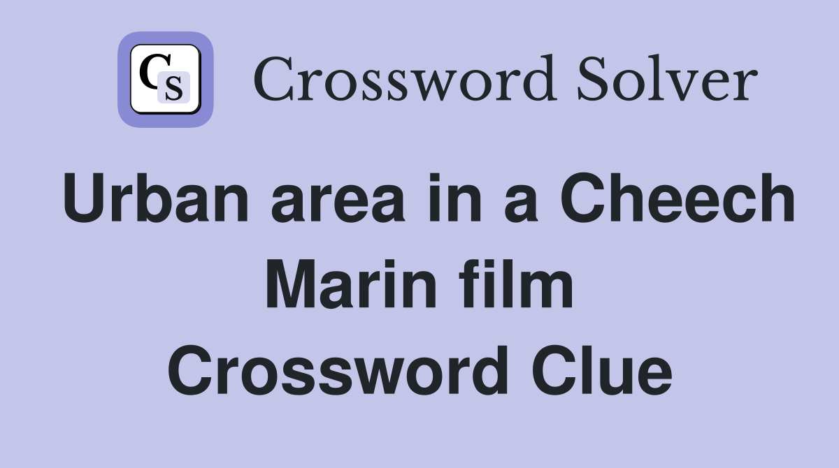 Urban area in a Cheech Marin film Crossword Clue