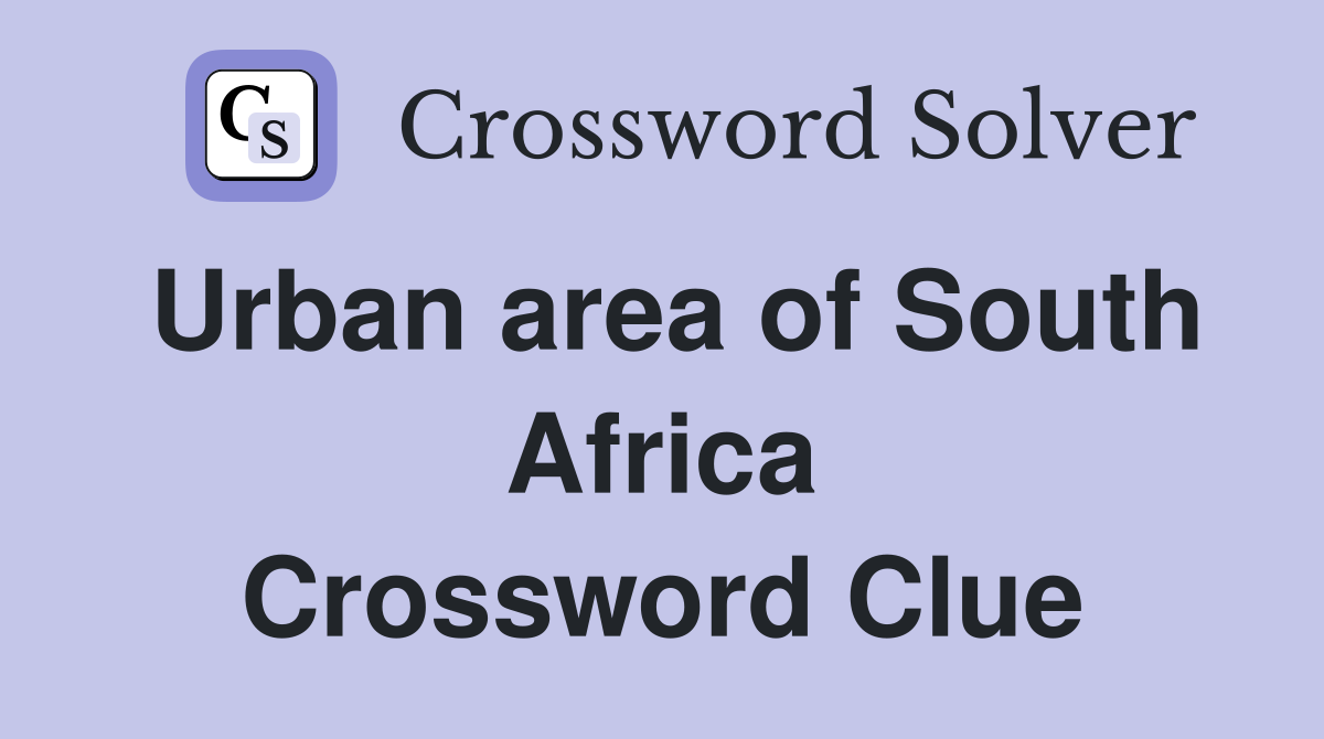 Urban area of South Africa Crossword Clue
