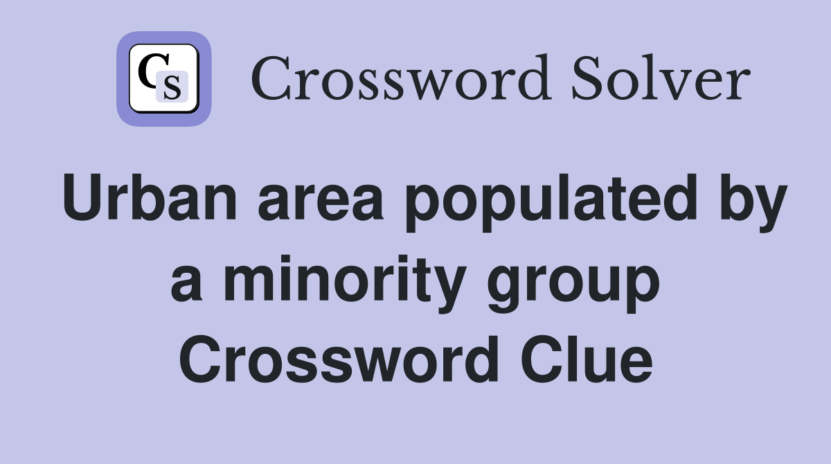 Urban area populated by a minority group Crossword Clue