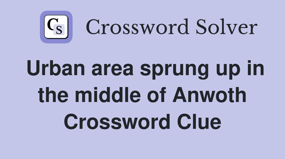 Urban area sprung up in the middle of Anwoth Crossword Clue