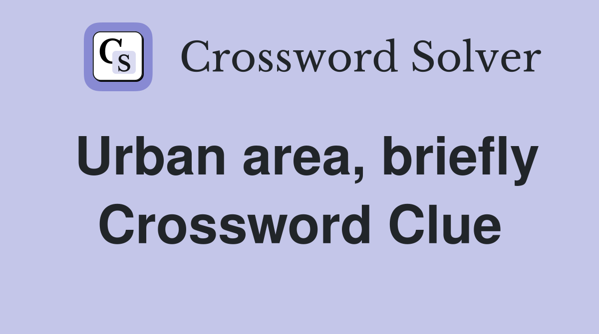 Urban area, briefly Crossword Clue