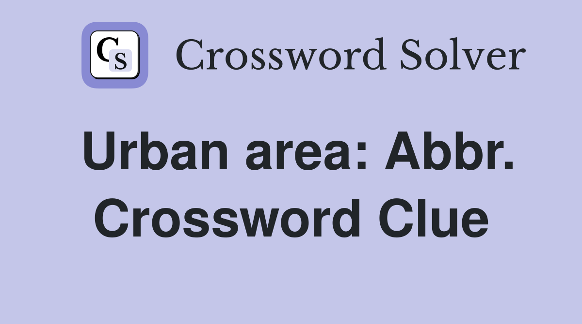 Urban area: Abbr. Crossword Clue