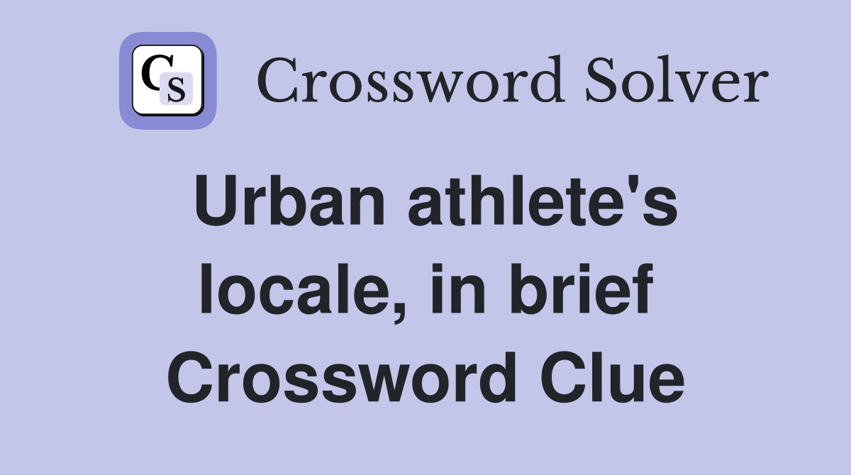 Urban athlete's locale, in brief Crossword Clue