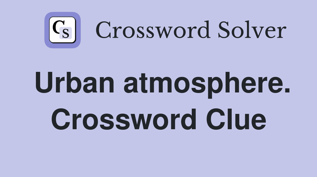 Urban atmosphere. Crossword Clue