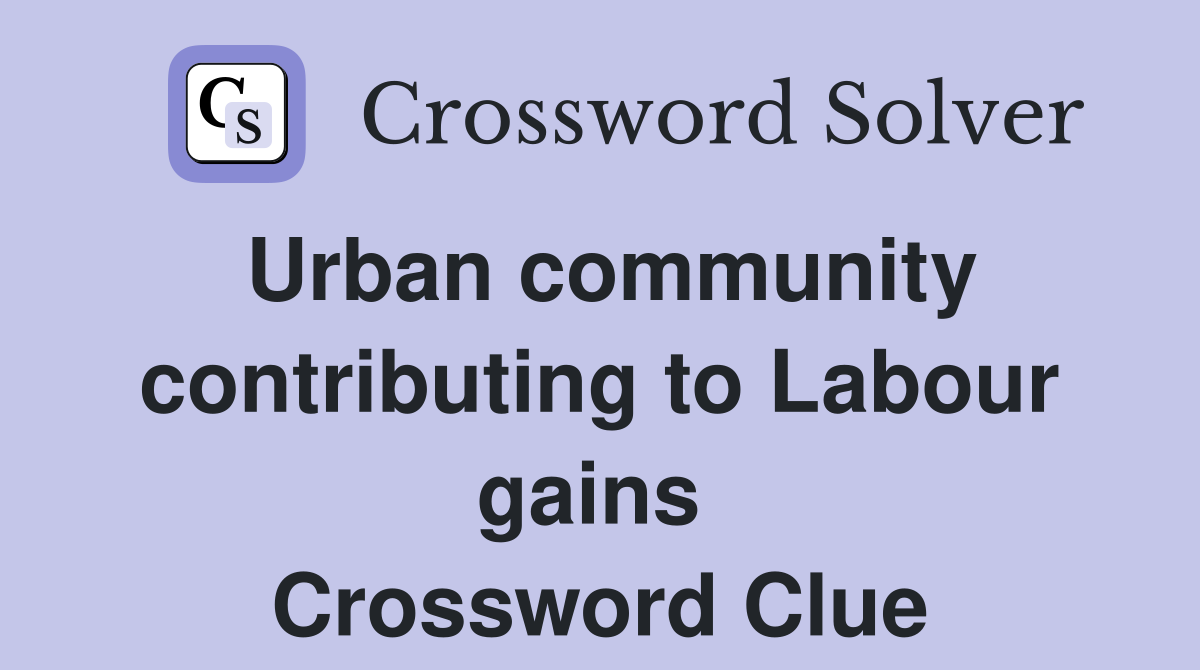 Urban community contributing to Labour gains  Crossword Clue