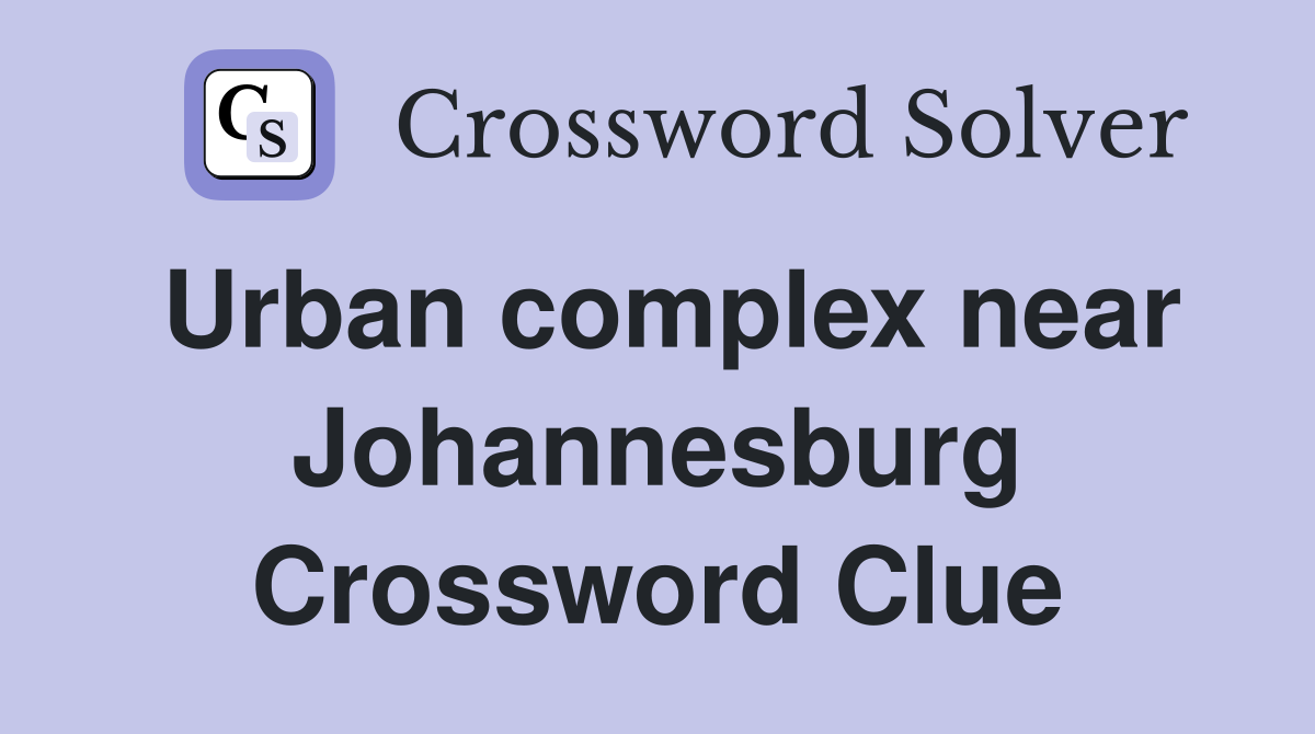 Urban complex near Johannesburg Crossword Clue