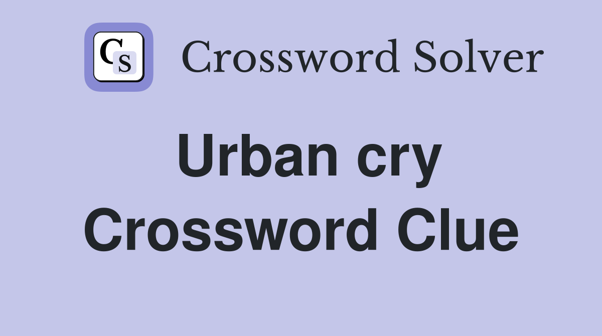 Urban cry Crossword Clue