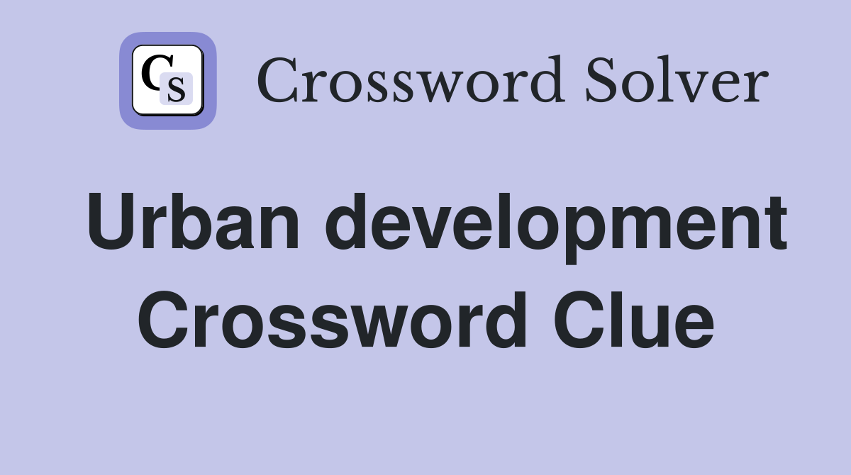 Urban development Crossword Clue