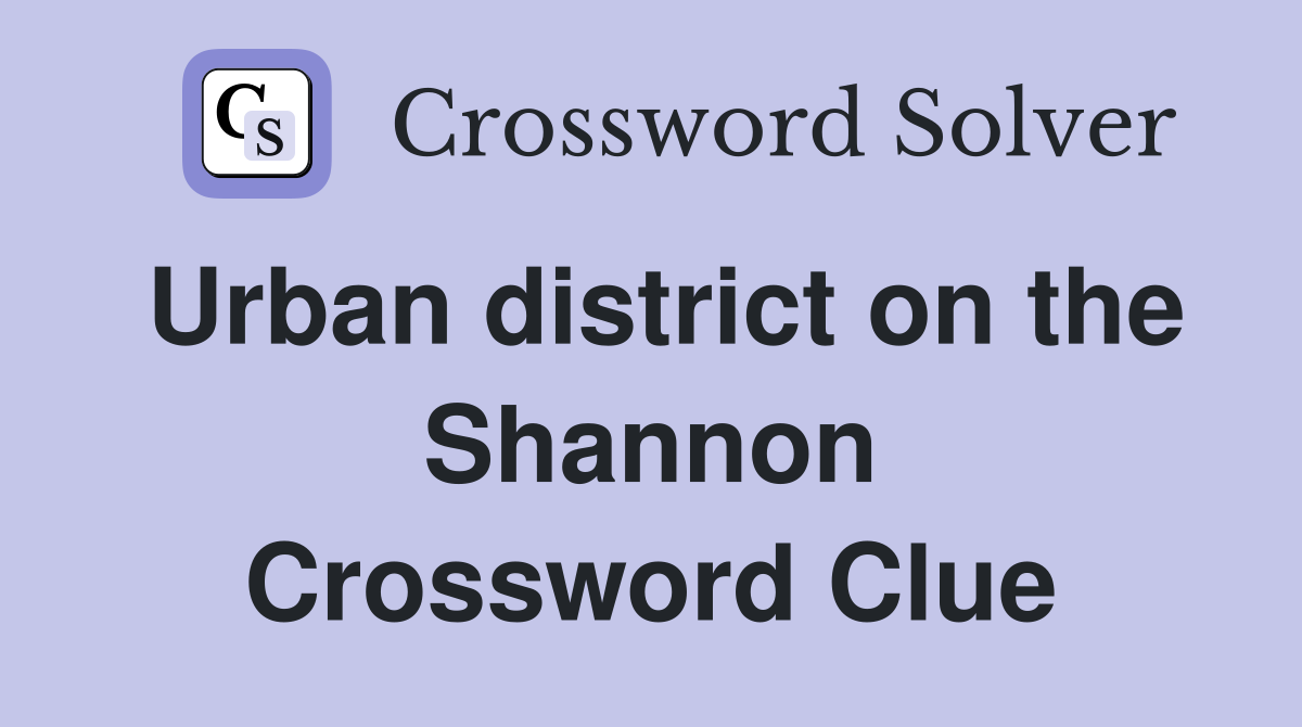 Urban district on the Shannon Crossword Clue