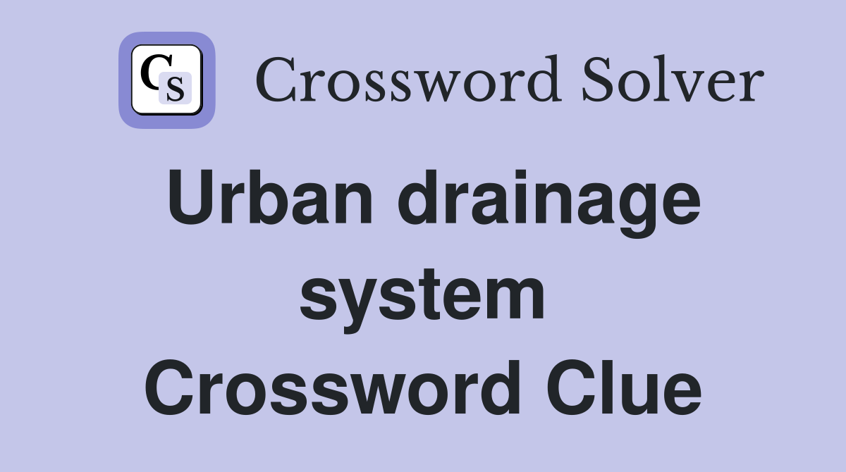 Urban drainage system Crossword Clue