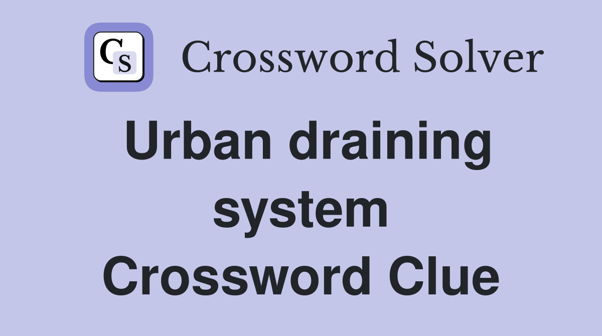 Urban draining system Crossword Clue