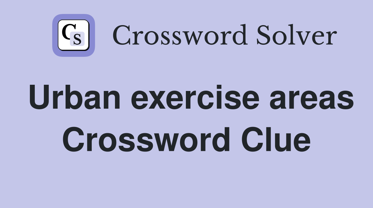 Urban exercise areas Crossword Clue