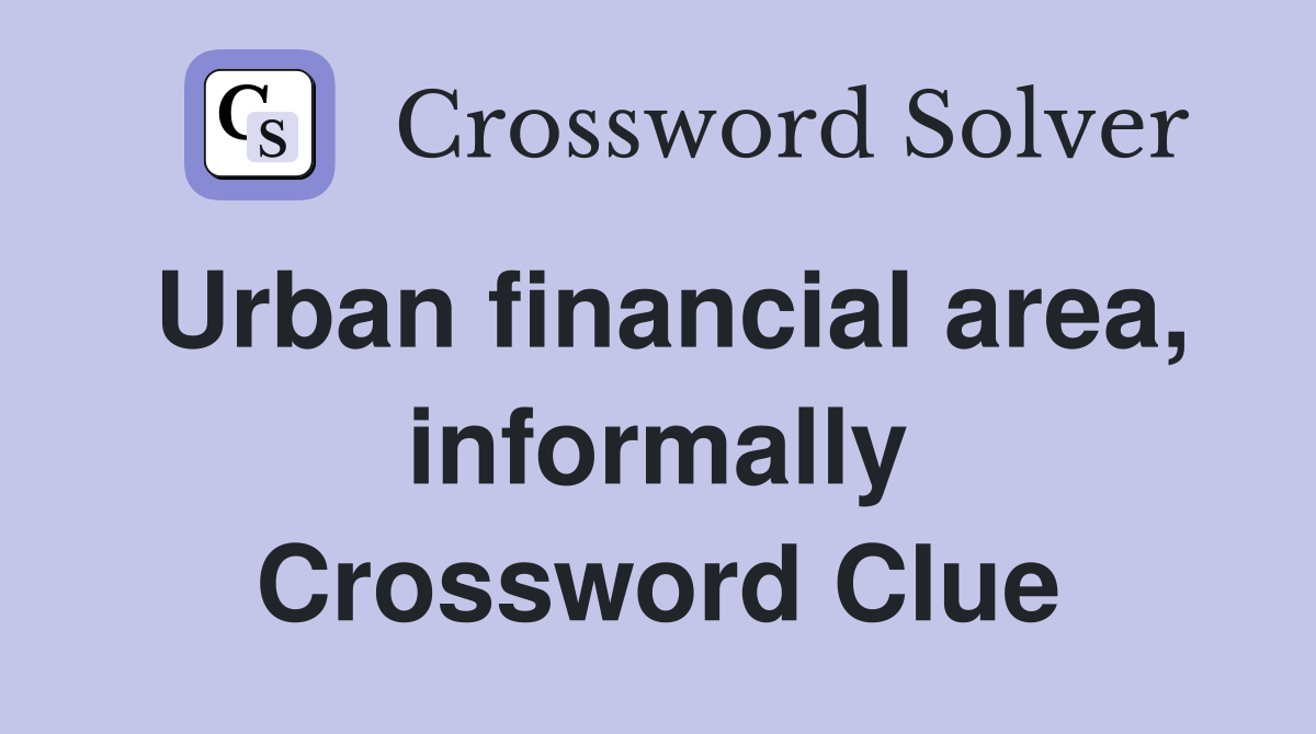 Urban financial area, informally Crossword Clue