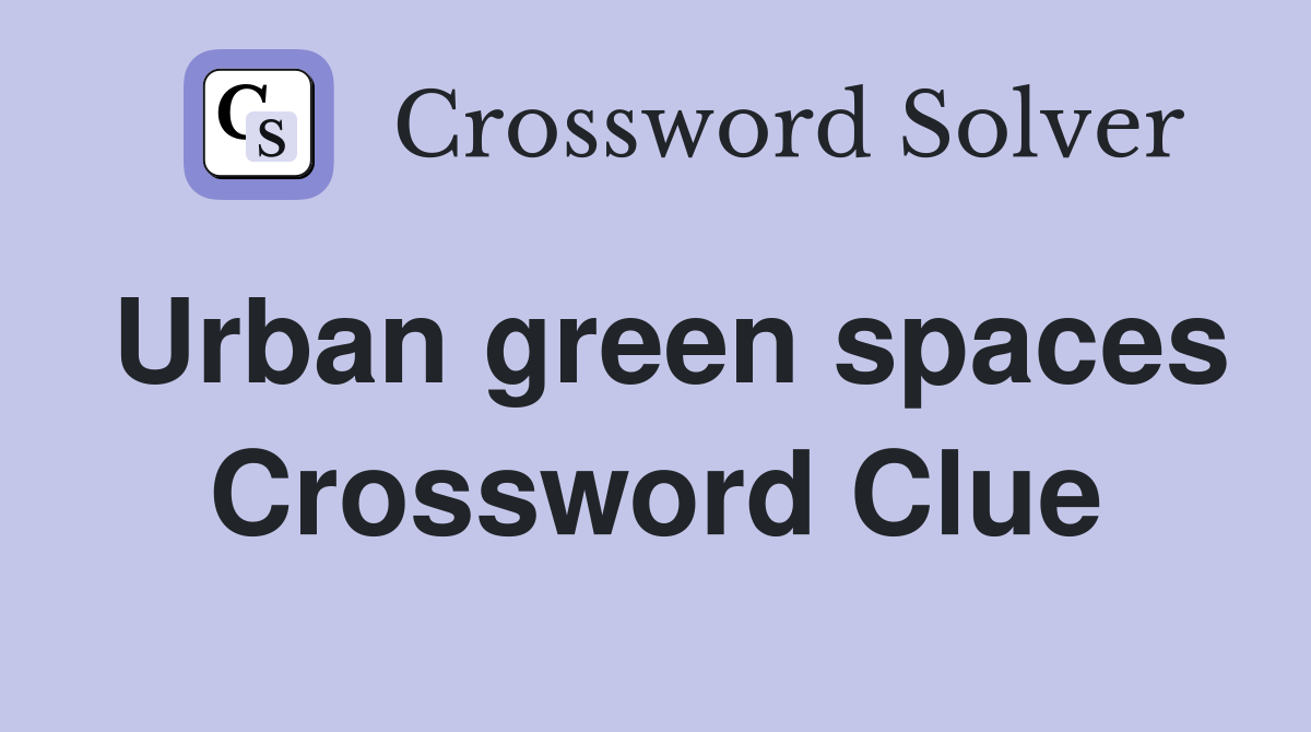 Urban green spaces Crossword Clue