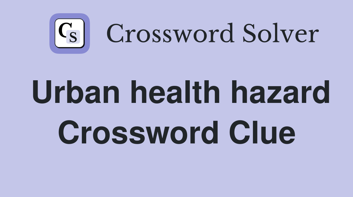 Urban health hazard Crossword Clue