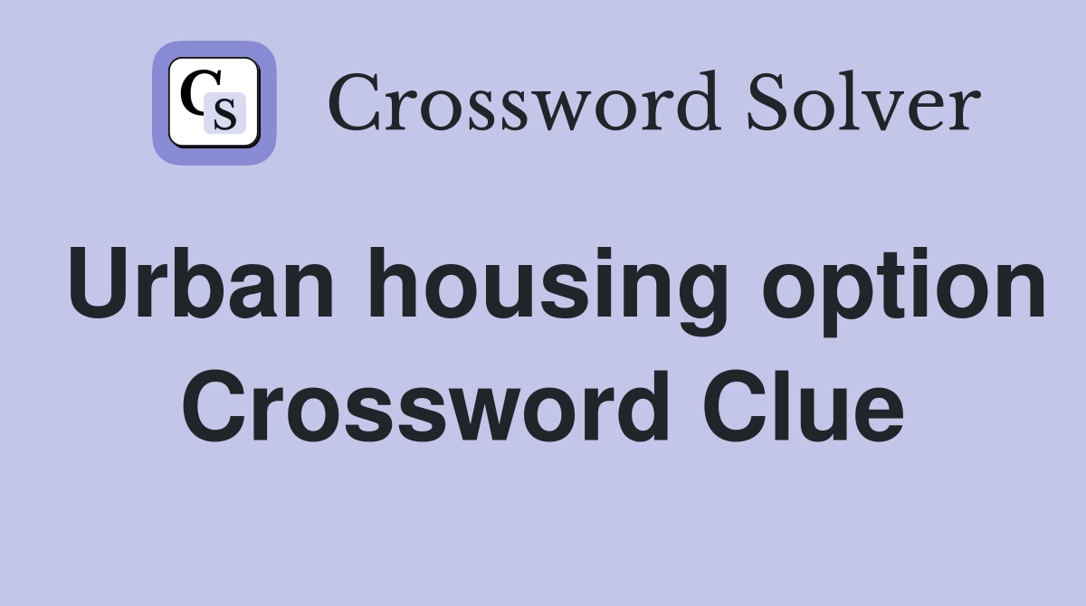 Urban housing option Crossword Clue