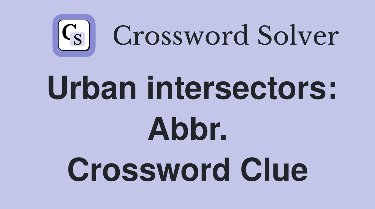 Urban intersectors: Abbr. Crossword Clue