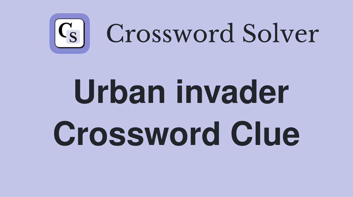 Urban invader Crossword Clue