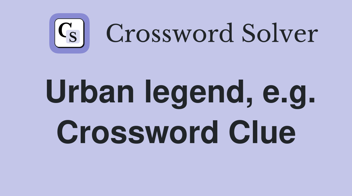 Urban legend, e.g. Crossword Clue