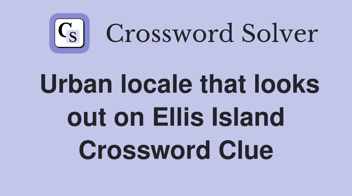 Urban locale that looks out on Ellis Island Crossword Clue